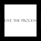 Live The Process